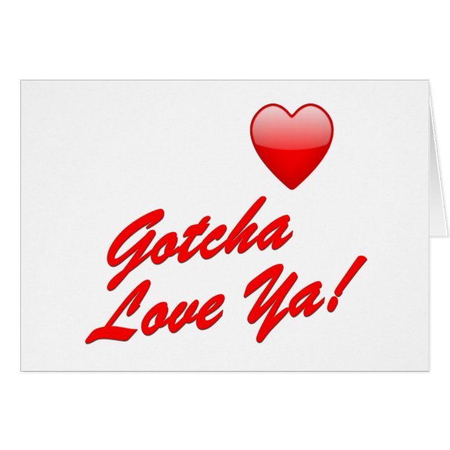 Gotcha Love Ya! (Front Horizontal)
