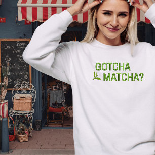 Gotcha Matcha?  T-Shirt