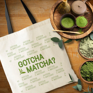 Gotcha Matcha? Tote Bag