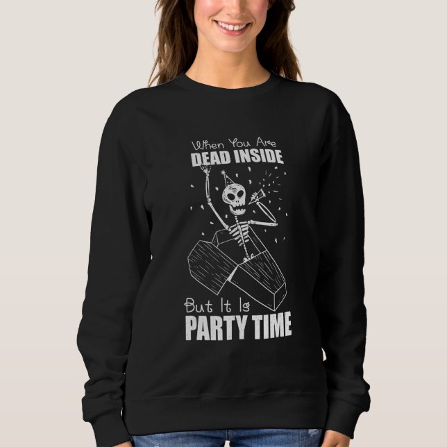 Goth Skeleton When You Are Dead Inside But It's Pa Sweatshirt (Front)