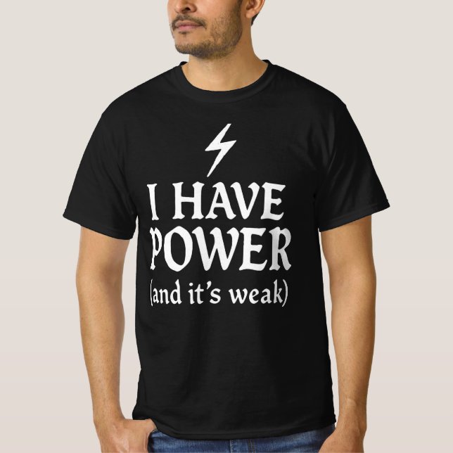 Gothic Funny – “I Have Power (And It’s Weak)” Ligh T-Shirt (Front)
