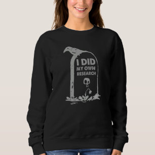 gothic grave saying headstone I did my own researc Sweatshirt
