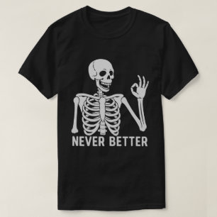 Gothic Skeleton – Sarcastic Never Better Quote T-Shirt