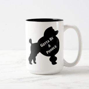 Gotta Be A Poodle Mug