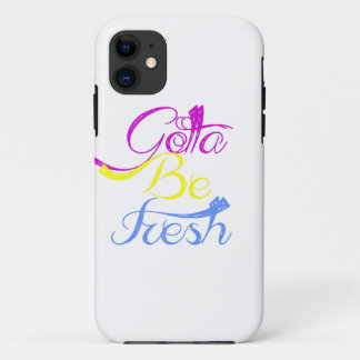 Gotta Be Fresh iPhone 11 Case