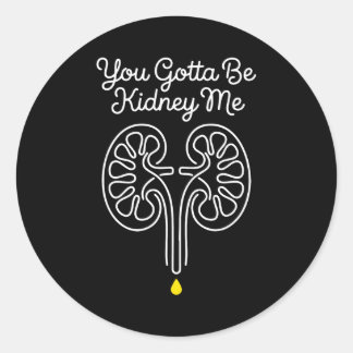 Gotta be kidney dialysis nurse nephrology survivor classic round sticker