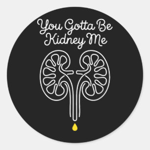 Gotta Be Kidney Dialysis Nurse Nephrology Survivor Classic Round Sticker