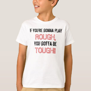 Gotta Be Tough T-Shirt