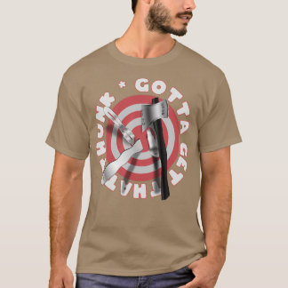 Gotta Get That THUNK Tree Stump Impalement Target  T-Shirt