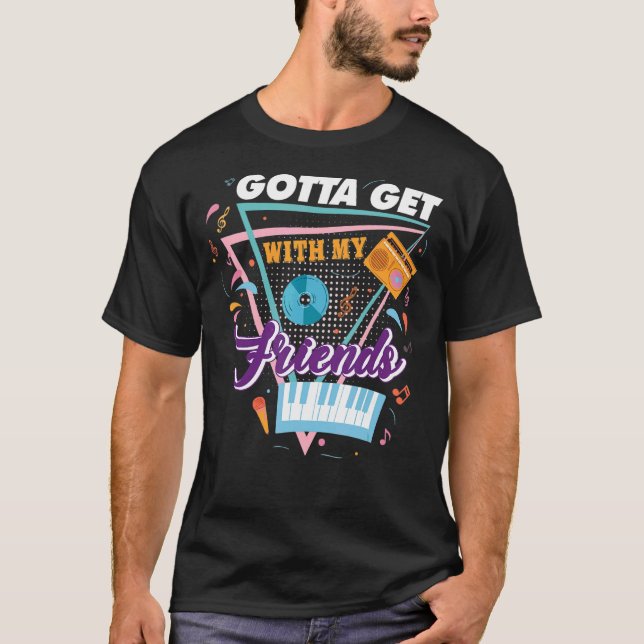 Gotta Get With My Friends Bridesmaid 90u2019s Bach T-Shirt (Front)