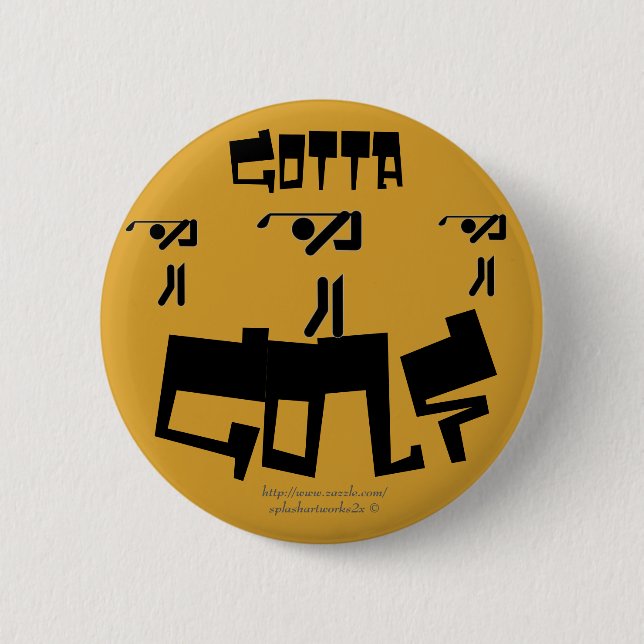 "Gotta Golf!" 6 Cm Round Badge (Front)