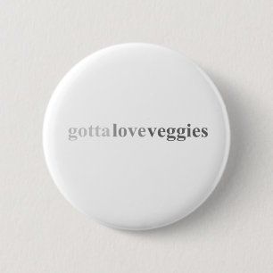 Gotta - "Gotta Love Veggies" 6 Cm Round Badge