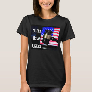Gotta Have Justice Gavel Nr 7 T-Shirt