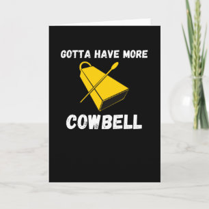 Gotta Have More Cowbell Funny Sarcastic Humour Card