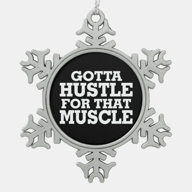 Gotta Hustle For That Muscle White Snowflake Pewter Christmas Ornament (Front)