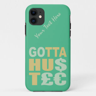 GOTTA HUSTLE / HU$T£€ custom iPhone case