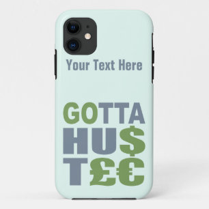 GOTTA HUSTLE / HU$T£€ custom iPhone case