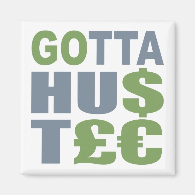 GOTTA HUSTLE / HU$T£€ custom magnet (Front)