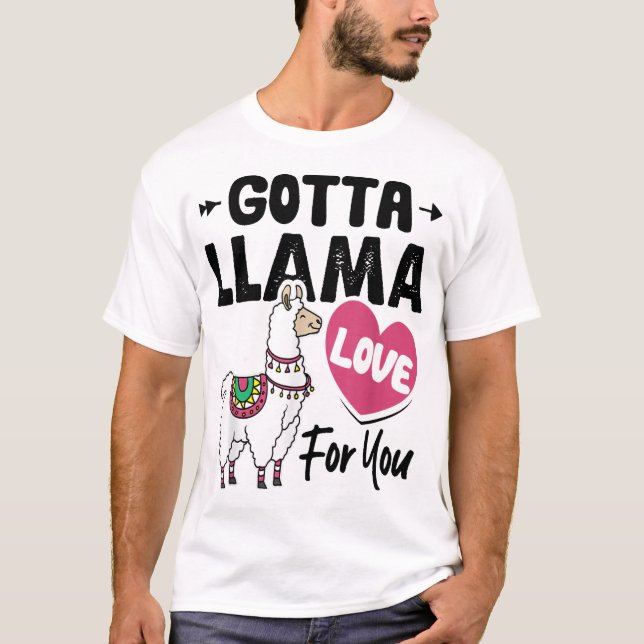 Gotta Llama Love For You Funny Valentine's Day Lla T-Shirt (Front)