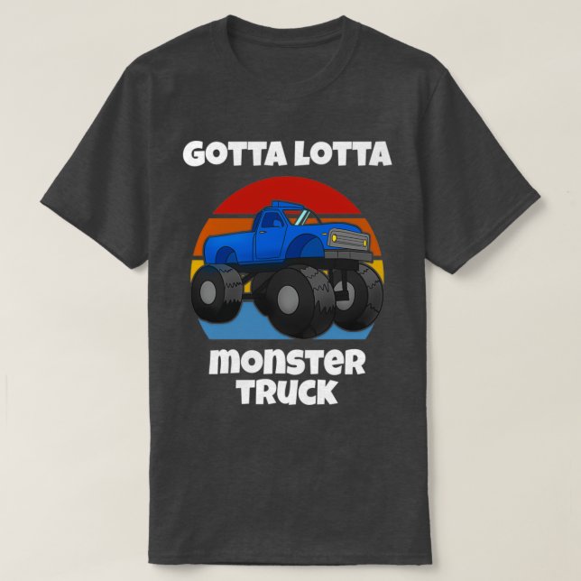 Gotta Lotta Monster Truck T-Shirt (Design Front)