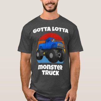 Gotta Lotta Monster Truck T-Shirt