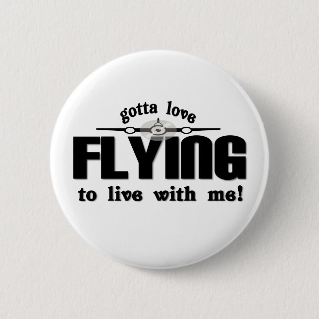 gotta love flying 6 cm round badge (Front)