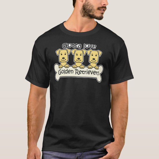 Gotta Love Golden Retrievers T-Shirt (Front)