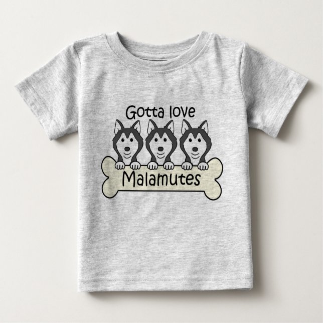 Gotta Love Malamutes Baby T-Shirt (Front)