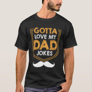 Gotta Love My Dad Jokes Daddy Father Humour Pun T-Shirt