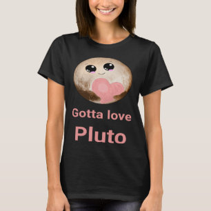 Gotta Love Pluto fun design for space fans T-Shirt