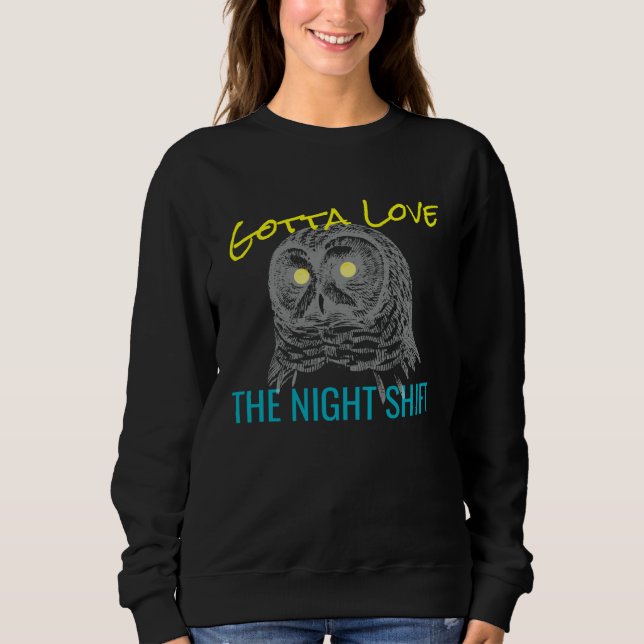 GOTTA LOVE THE NIGHT SHIFT OWL  MEME SWEATSHIRT (Front)