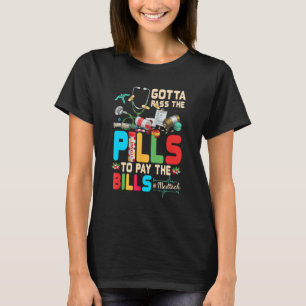 Gotta Pass The Pills To Pay The Bill Med-Tech Stet T-Shirt