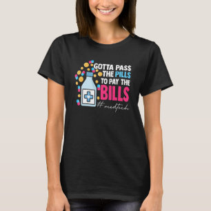Gotta Pass The Pills To Pay The Bill Med Tech T-Shirt