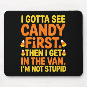 Gotta See Candy First Get in The Van Funny Mouse Pad