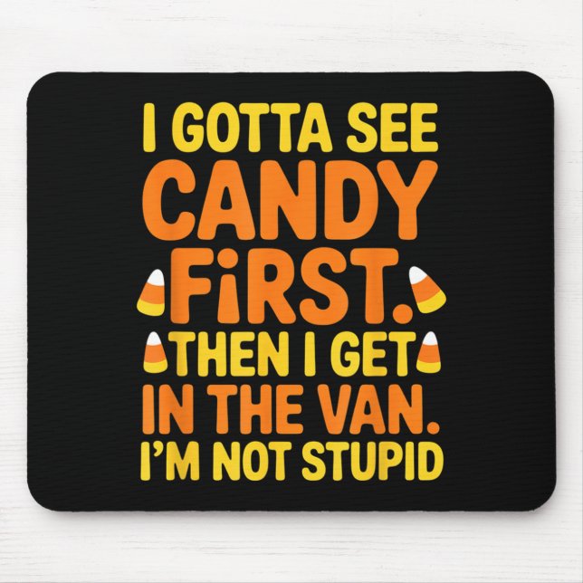 Gotta See Candy First Get in The Van Funny Mouse Pad (Front)