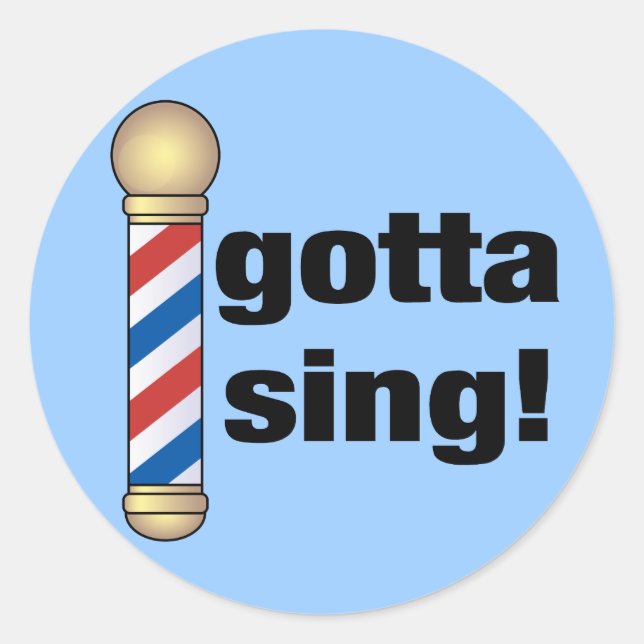 Gotta Sing Barbershop Gift Classic Round Sticker (Front)