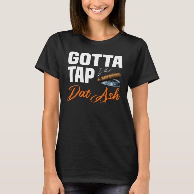 Gotta Tap Dat Ash 2 T-Shirt (Front)