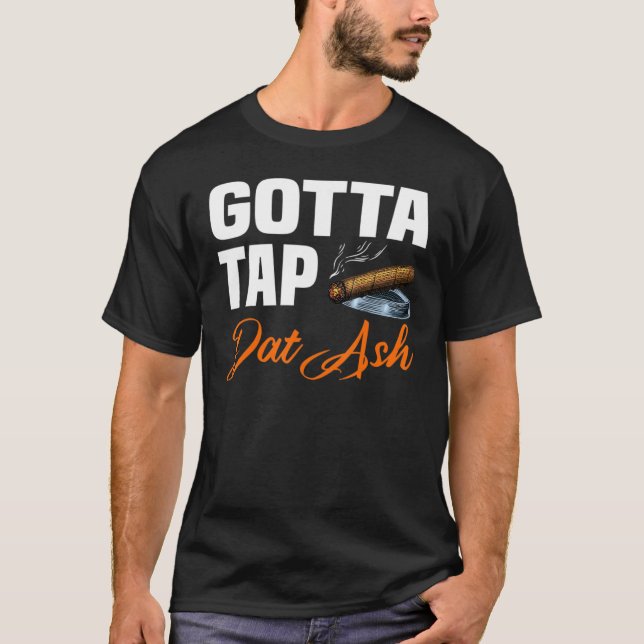 Gotta Tap Dat Ash 2 T-Shirt (Front)