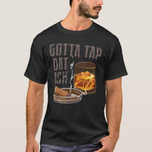 Gotta Tap Dat Ash Cigar Smoking Smoker Cool Smoke T-Shirt