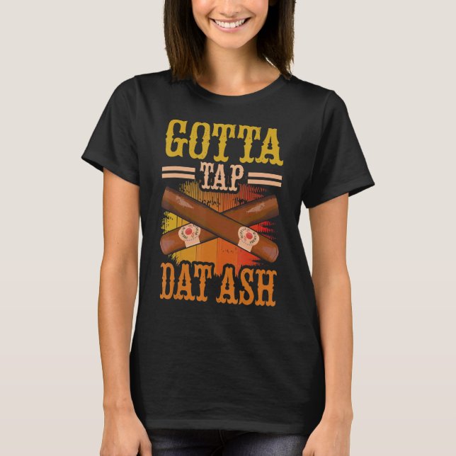 Gotta Tap Dat Ash T-Shirt (Front)