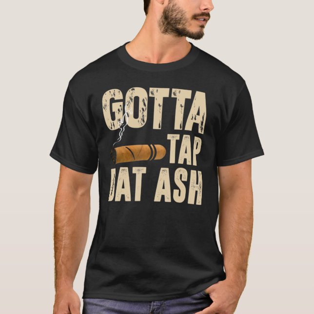 Gotta Tap Dat Ash T-Shirt (Front)