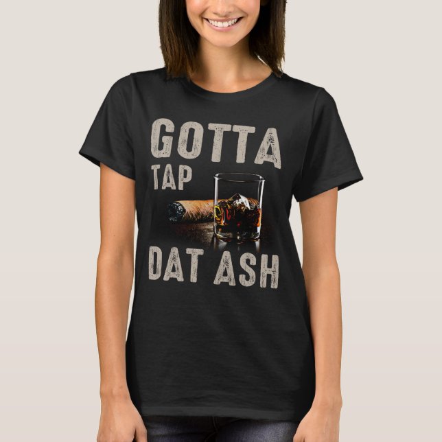 gotta tap dat ash T-Shirt (Front)