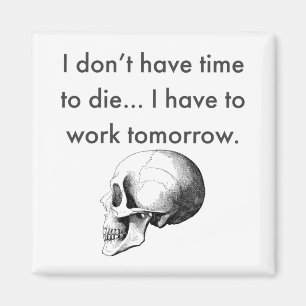 Gotta Work Tomorrow Magnet