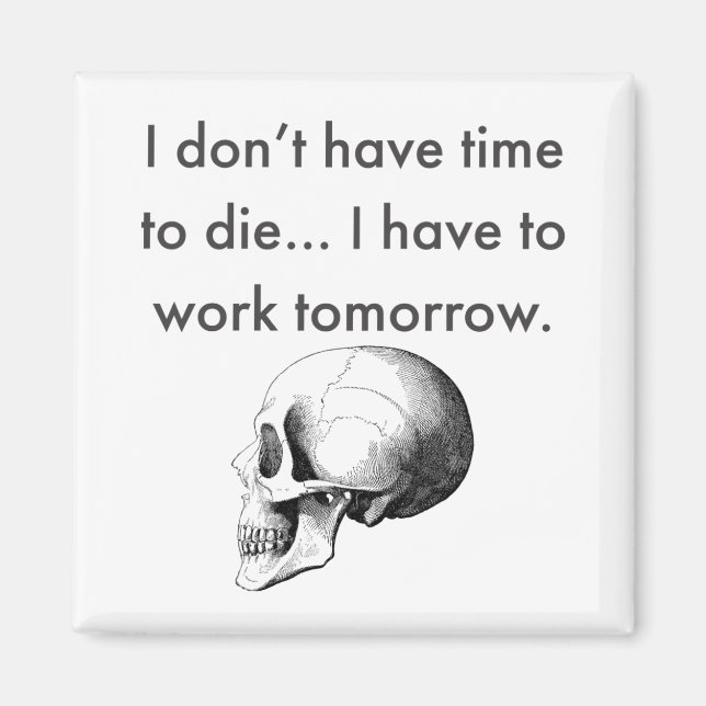 Gotta Work Tomorrow Magnet (Front)