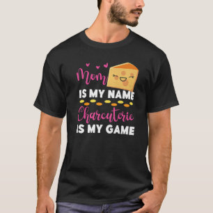 Gouda Cheese Mum Is My Name Charcuterie Is My Gam T-Shirt