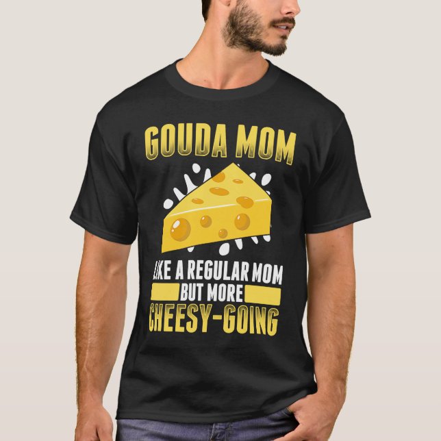 Gouda For Gouda  Cheese Gouda Enthusiast Dutch Che T-Shirt (Front)