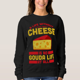 Gouda For Gouda Lover Cheese Gouda Enthusiast Dutc Sweatshirt