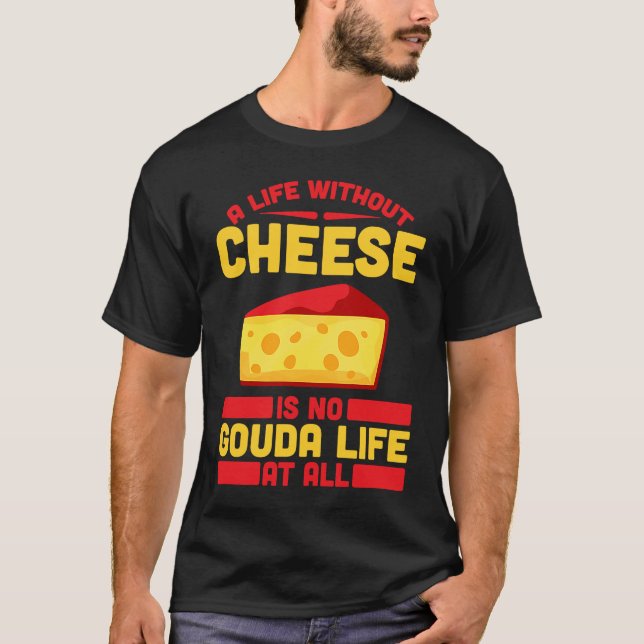 Gouda For Gouda Lover Cheese Gouda Enthusiast Dutc T-Shirt (Front)