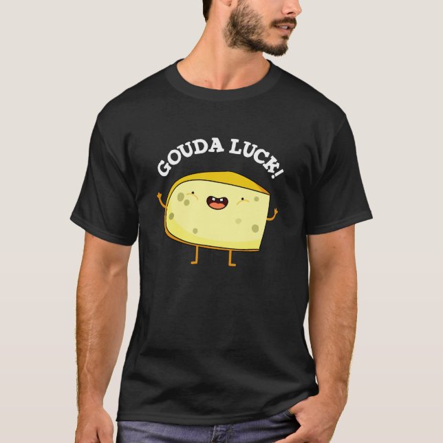 Gouda Luck Funny Cheese Pun Dark BG T-Shirt (Front)