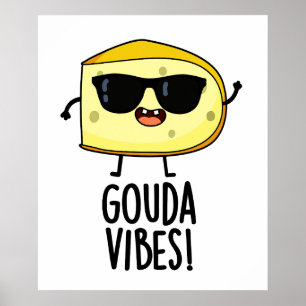 Gouda Vibes Funny Cheese Pun  Poster